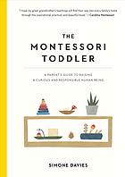 Ebook - The Montessori toddler : a parent’s guide to raising a curious and responsible human being